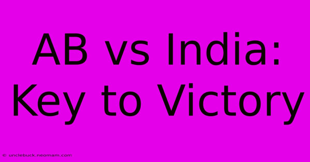 AB Vs India: Key To Victory