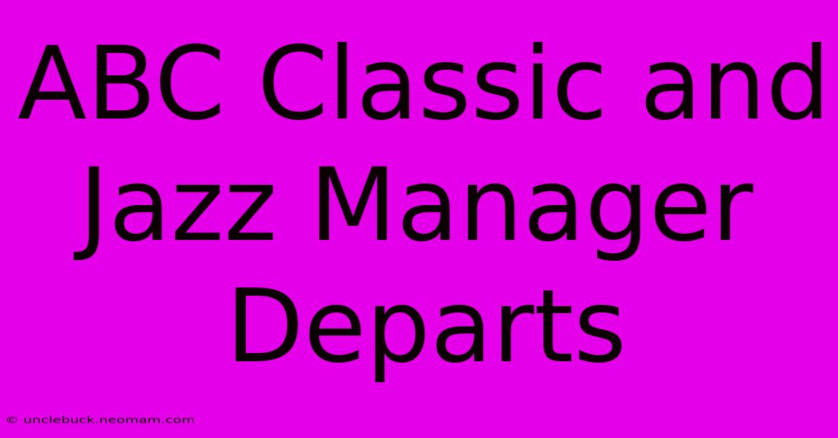 ABC Classic And Jazz Manager Departs