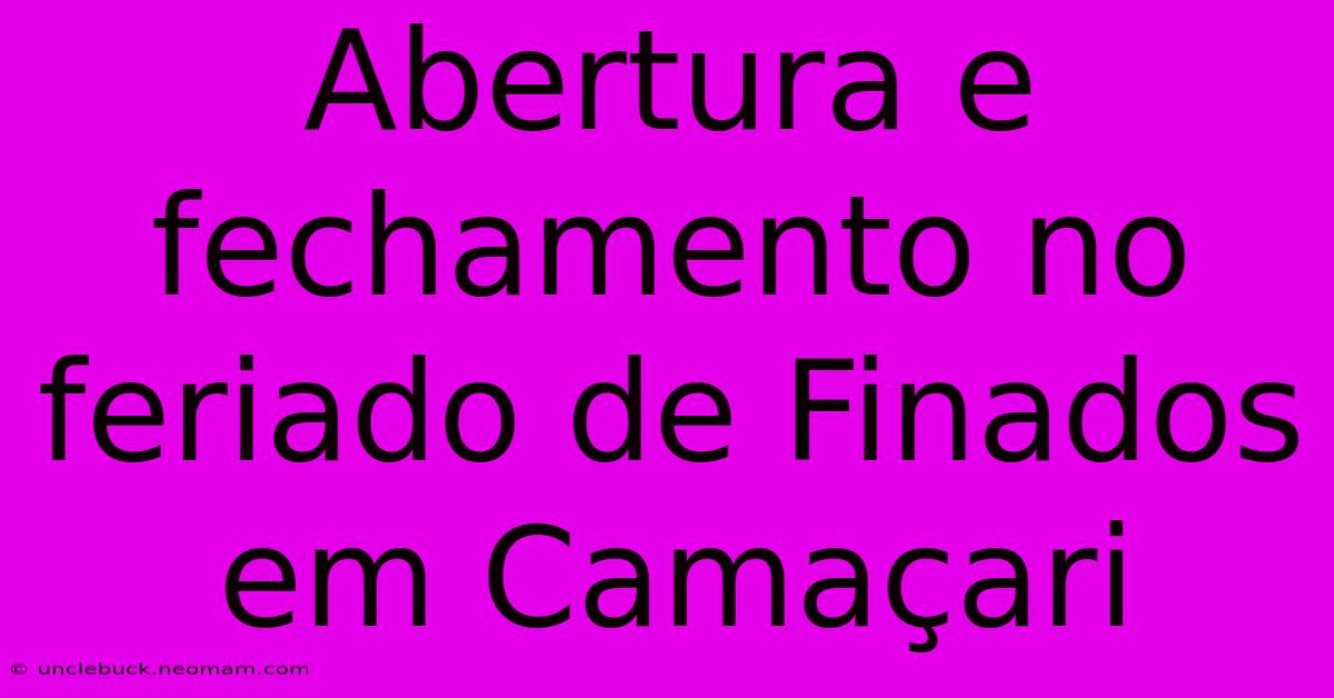 Abertura E Fechamento No Feriado De Finados Em Camaçari