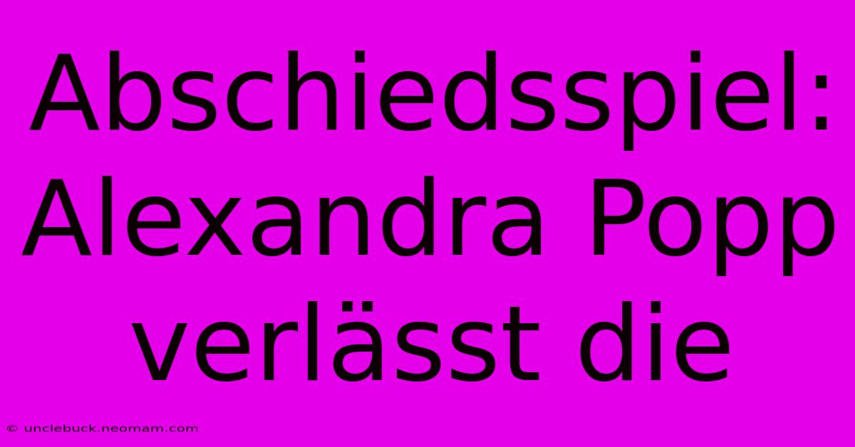 Abschiedsspiel: Alexandra Popp Verlässt Die