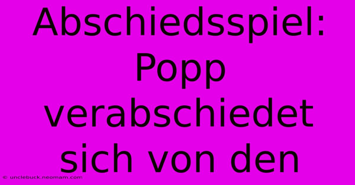 Abschiedsspiel: Popp Verabschiedet Sich Von Den