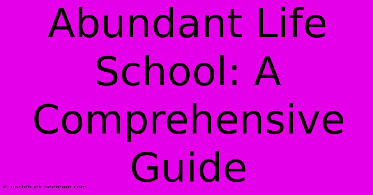 Abundant Life School: A Comprehensive Guide