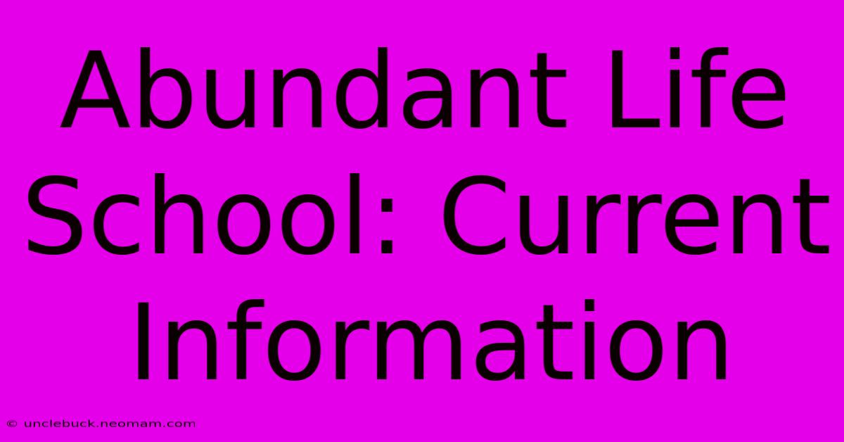 Abundant Life School: Current Information