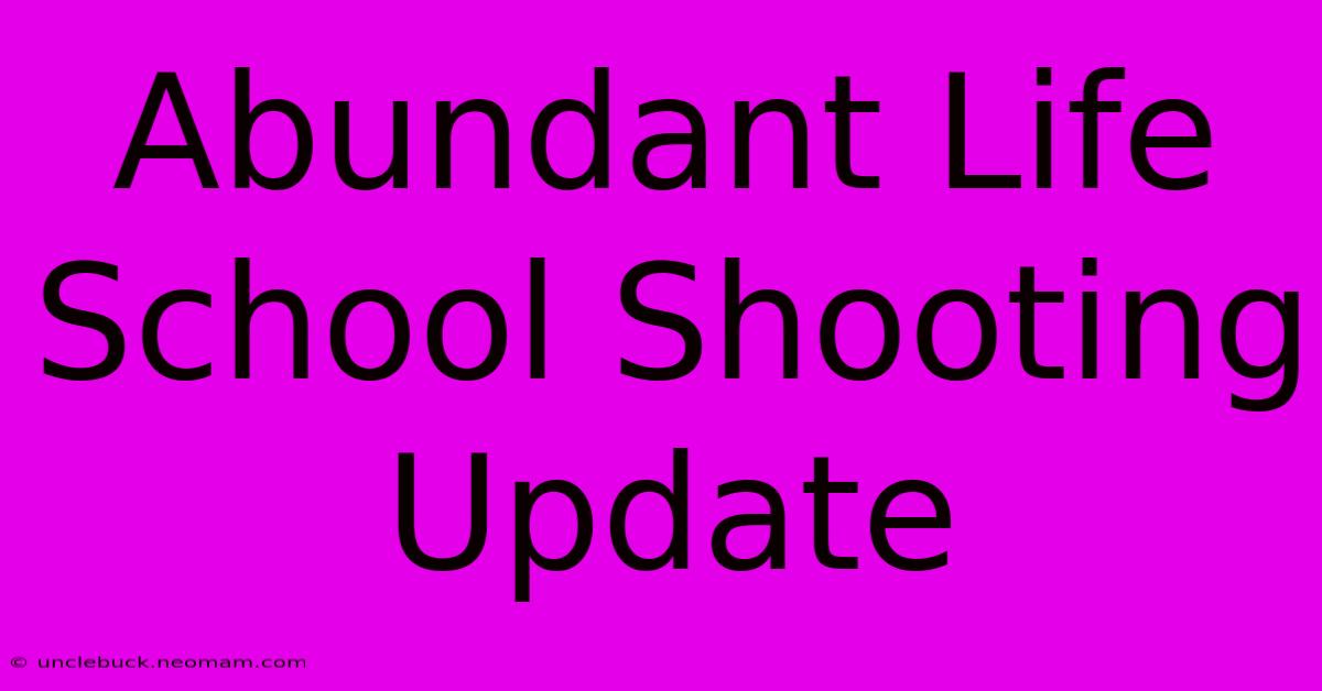 Abundant Life School Shooting Update