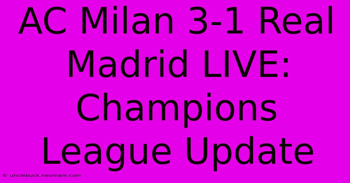 AC Milan 3-1 Real Madrid LIVE: Champions League Update