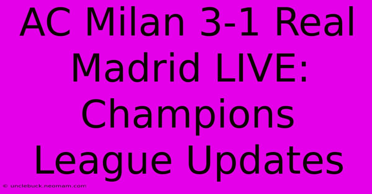 AC Milan 3-1 Real Madrid LIVE: Champions League Updates