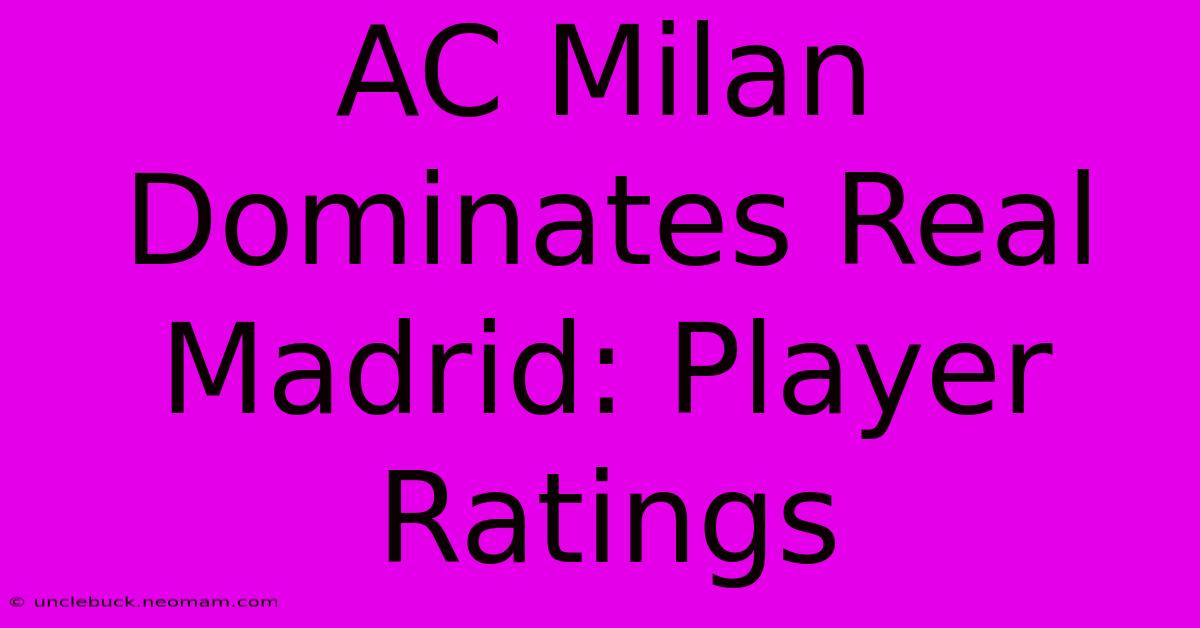 AC Milan Dominates Real Madrid: Player Ratings