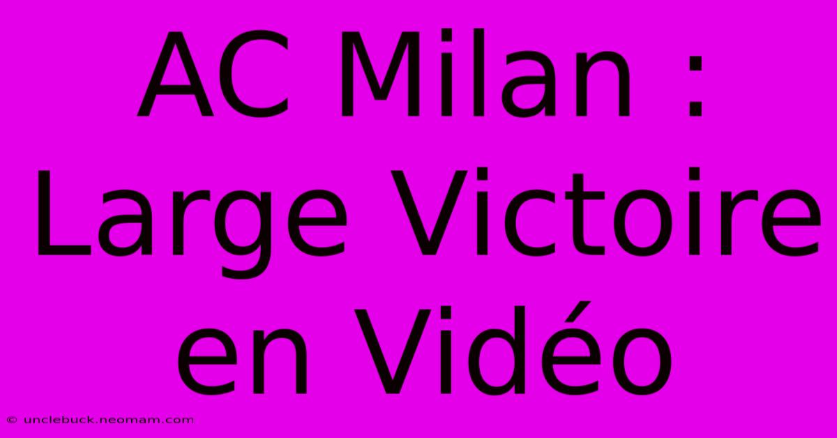 AC Milan : Large Victoire En Vidéo