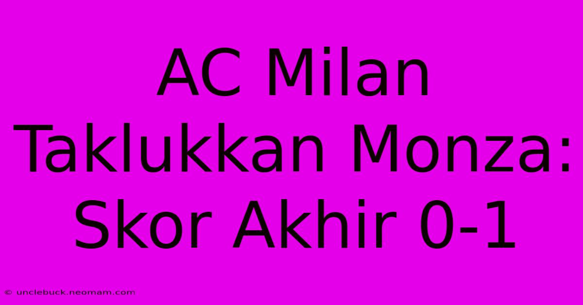 AC Milan Taklukkan Monza: Skor Akhir 0-1