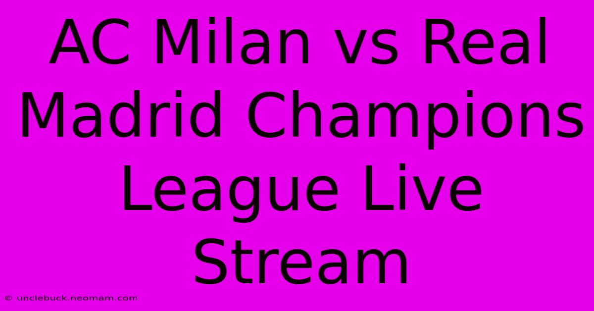 AC Milan Vs Real Madrid Champions League Live Stream 