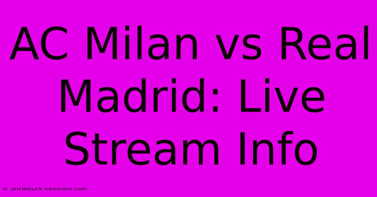 AC Milan Vs Real Madrid: Live Stream Info