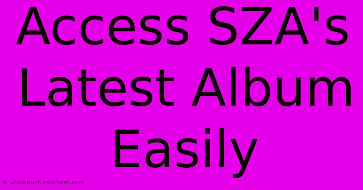 Access SZA's Latest Album Easily