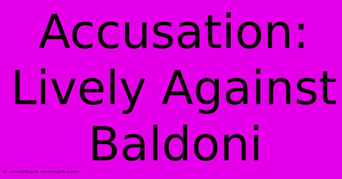 Accusation: Lively Against Baldoni