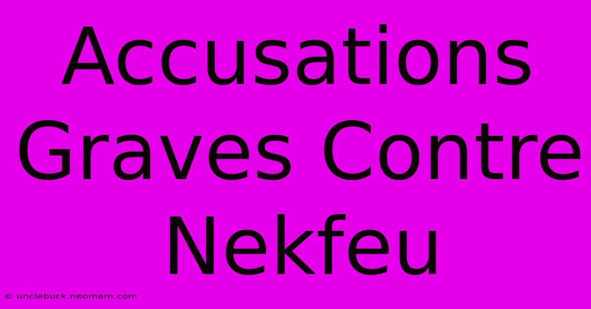 Accusations Graves Contre Nekfeu