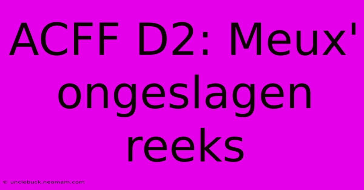 ACFF D2: Meux' Ongeslagen Reeks