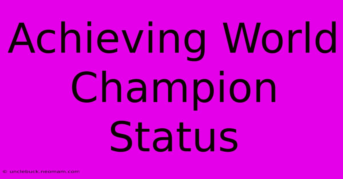 Achieving World Champion Status