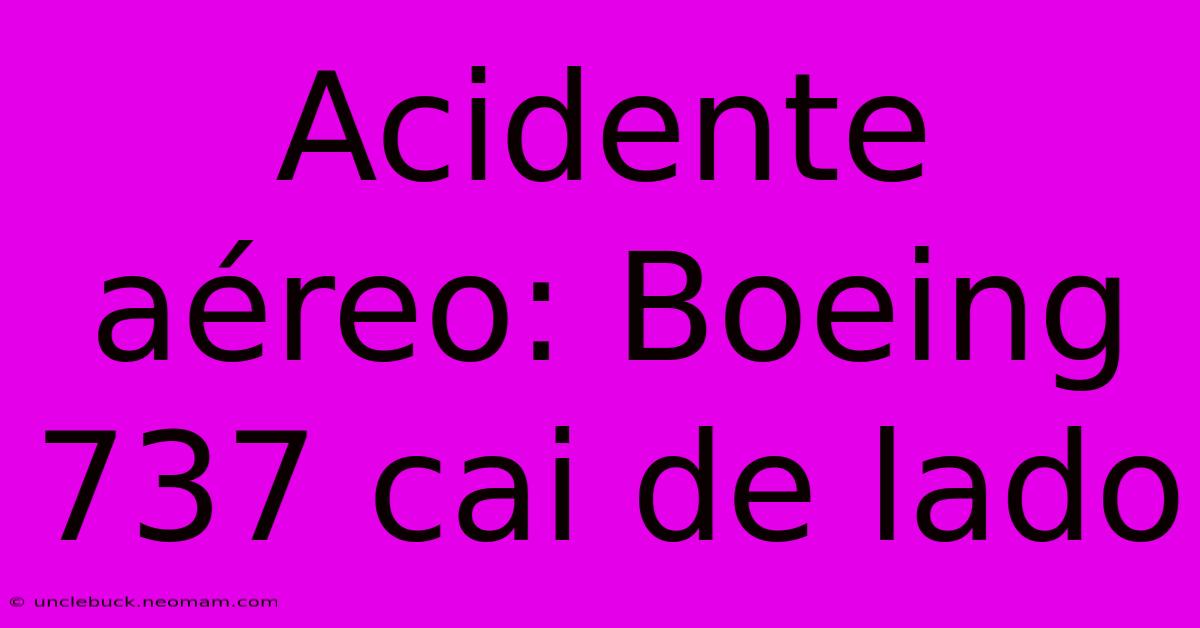 Acidente Aéreo: Boeing 737 Cai De Lado