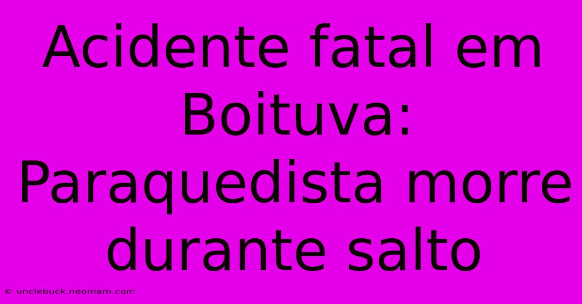 Acidente Fatal Em Boituva: Paraquedista Morre Durante Salto