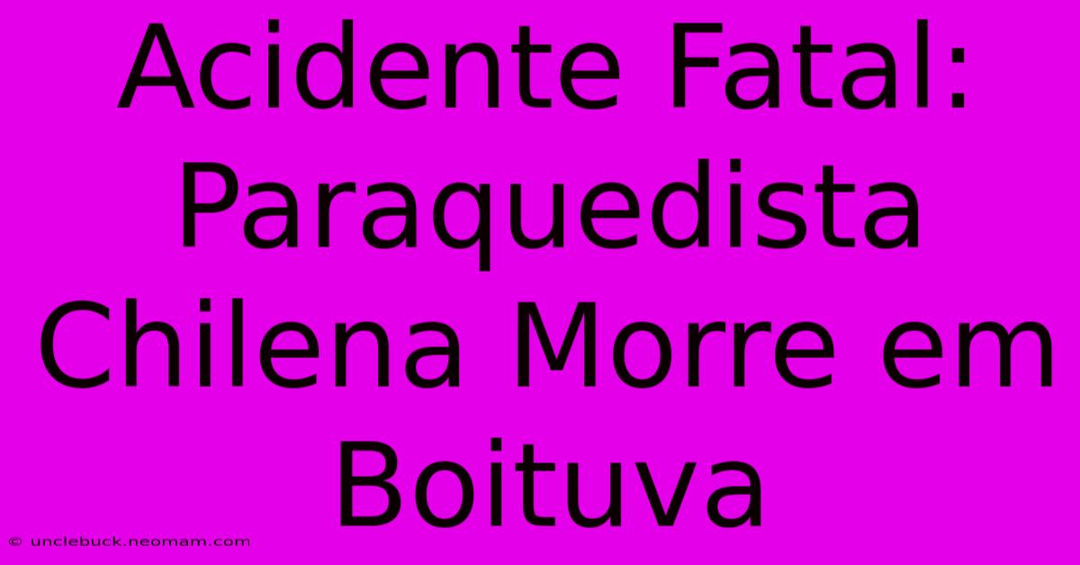 Acidente Fatal: Paraquedista Chilena Morre Em Boituva