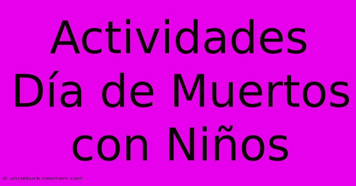 Actividades Día De Muertos Con Niños