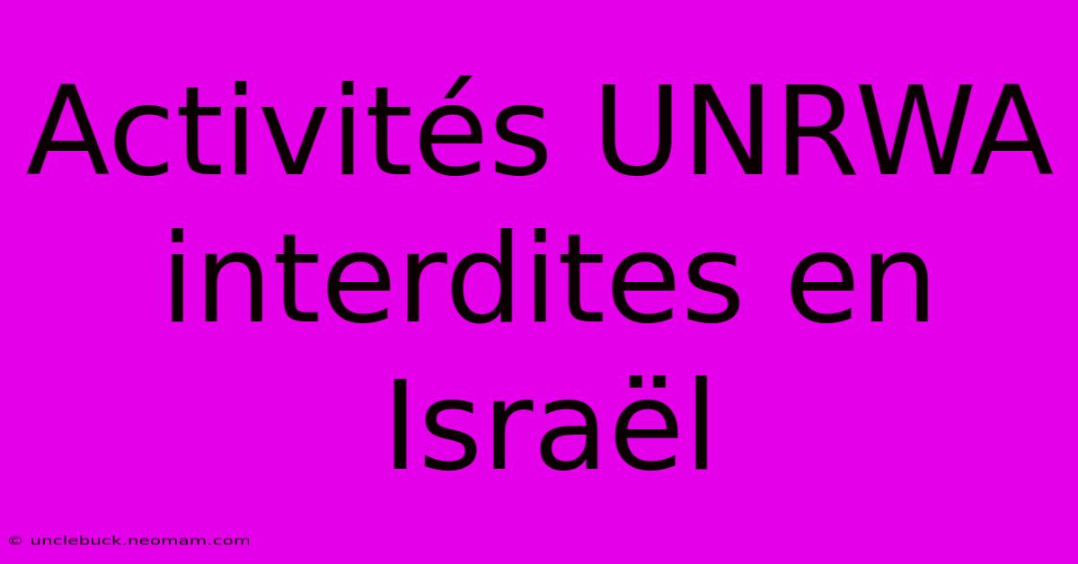 Activités UNRWA Interdites En Israël 