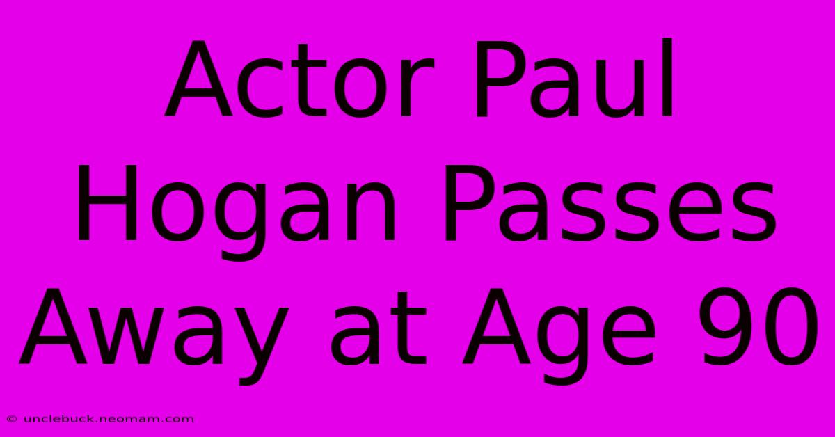 Actor Paul Hogan Passes Away At Age 90