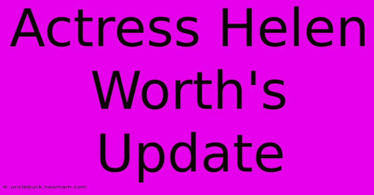 Actress Helen Worth's Update