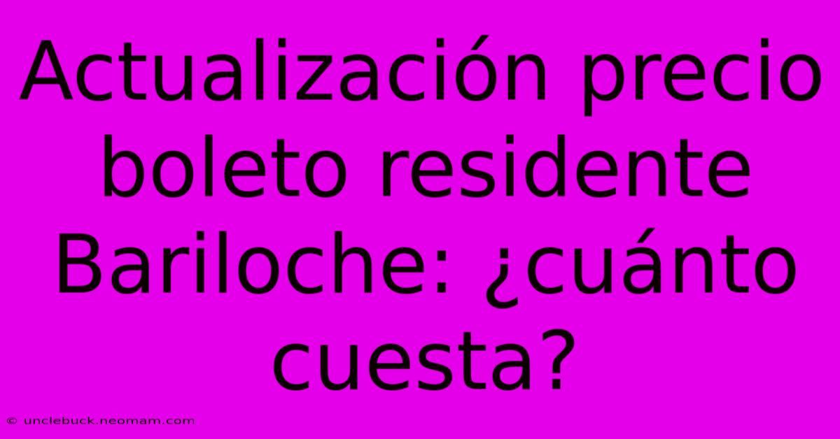 Actualización Precio Boleto Residente Bariloche: ¿cuánto Cuesta?