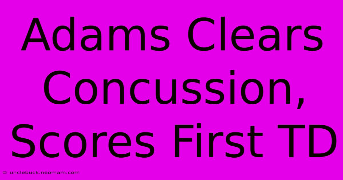 Adams Clears Concussion, Scores First TD 