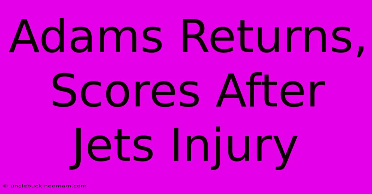 Adams Returns, Scores After Jets Injury