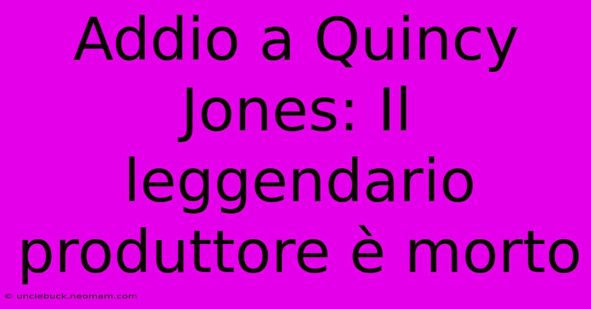 Addio A Quincy Jones: Il Leggendario Produttore È Morto