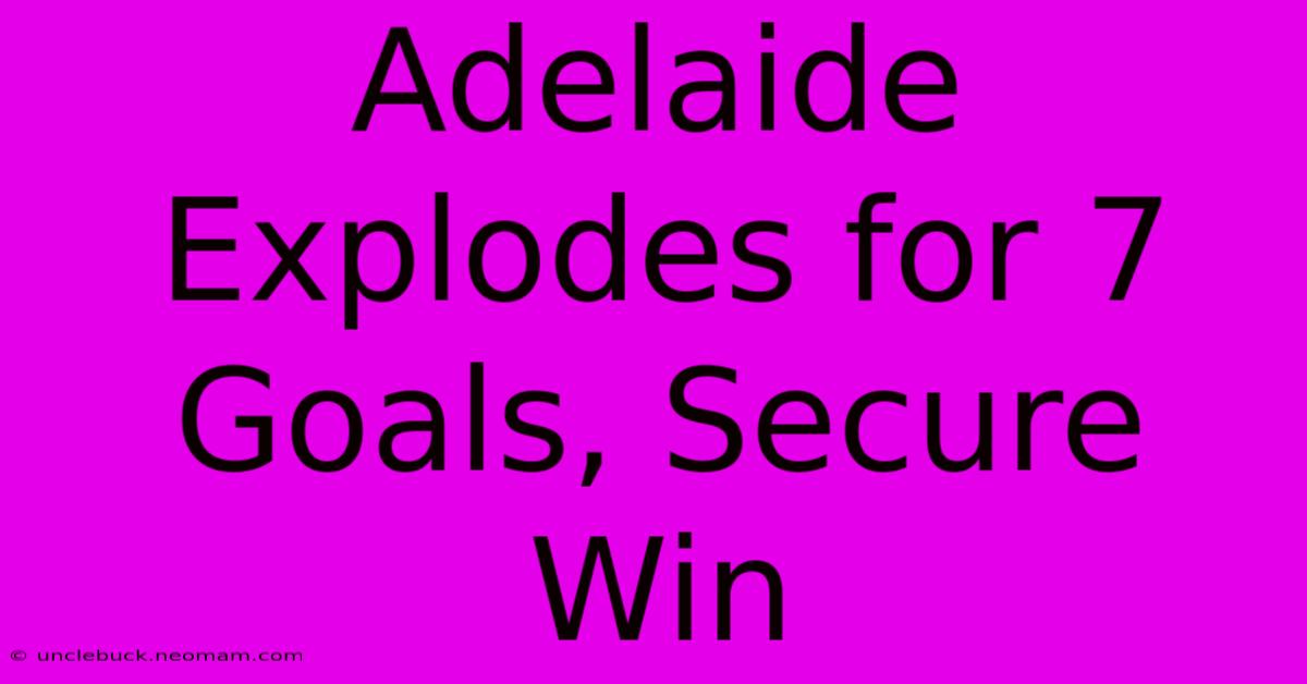 Adelaide Explodes For 7 Goals, Secure Win