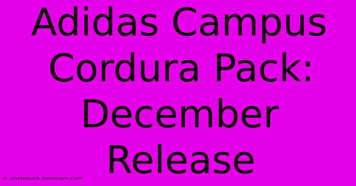 Adidas Campus Cordura Pack: December Release