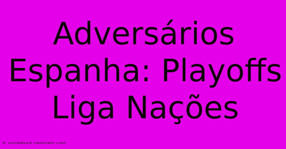 Adversários Espanha: Playoffs Liga Nações