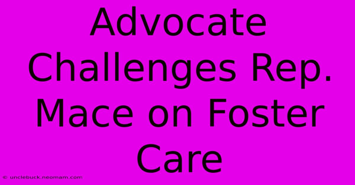 Advocate Challenges Rep. Mace On Foster Care