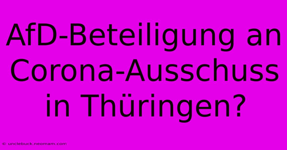 AfD-Beteiligung An Corona-Ausschuss In Thüringen?