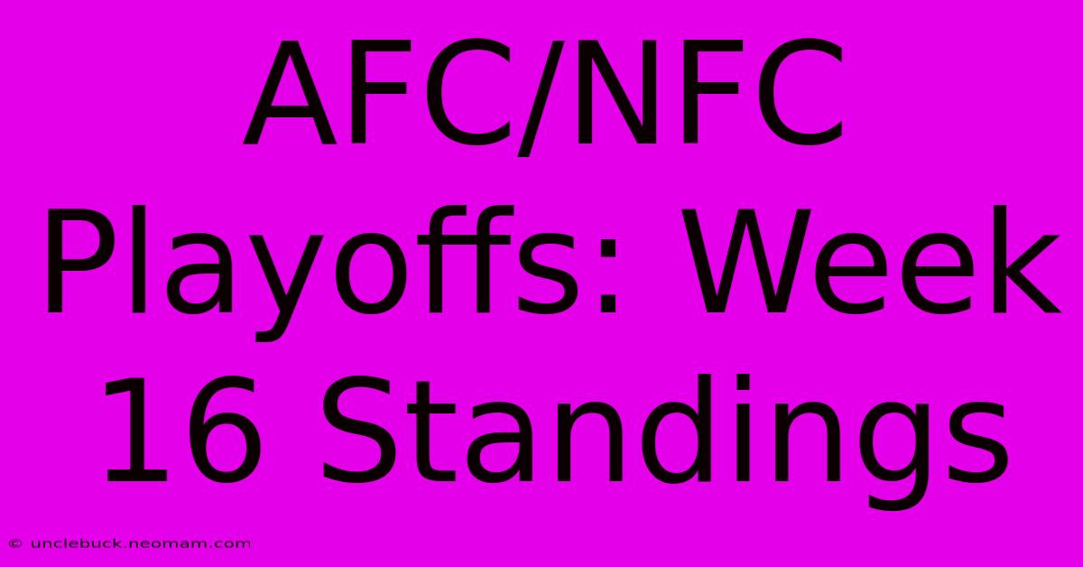 AFC/NFC Playoffs: Week 16 Standings