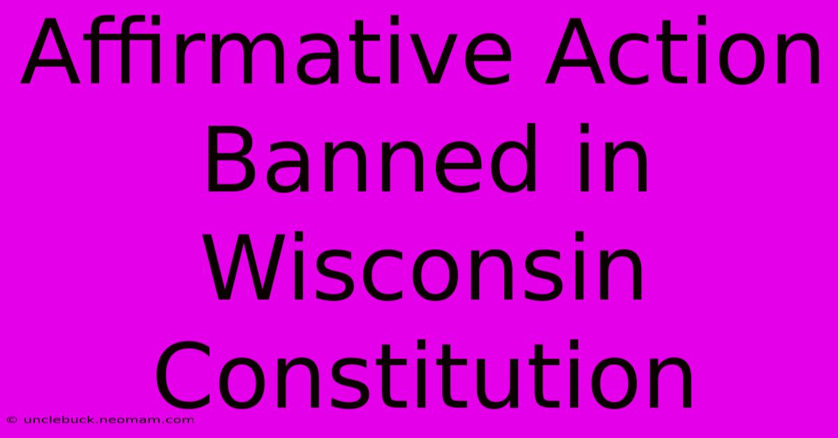 Affirmative Action Banned In Wisconsin Constitution 