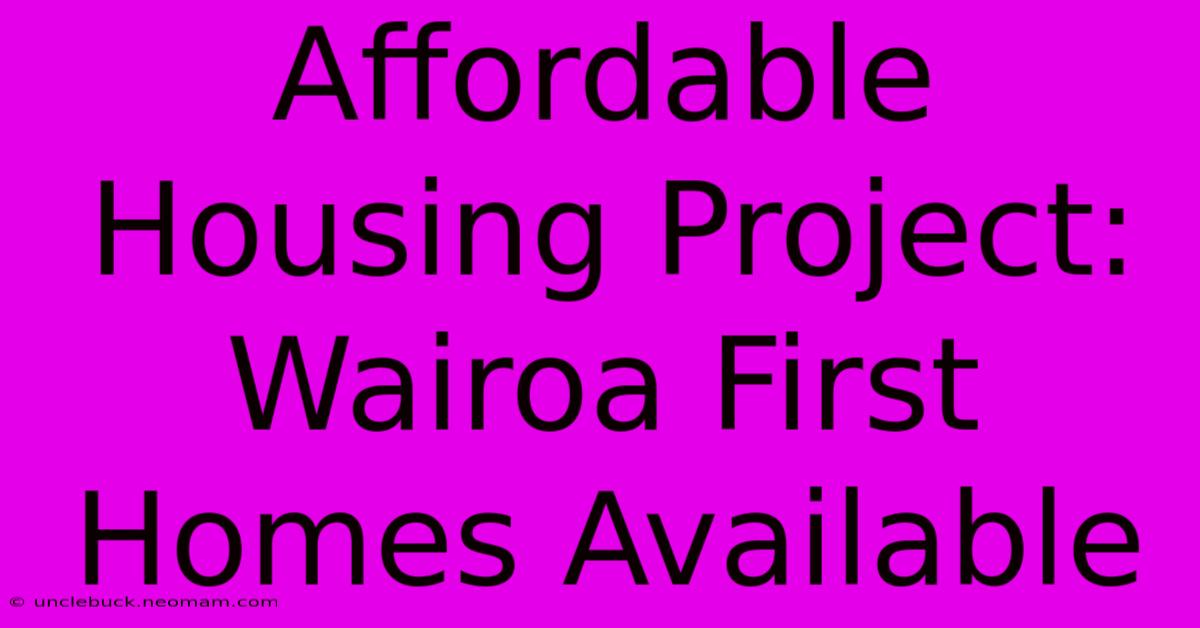 Affordable Housing Project: Wairoa First Homes Available