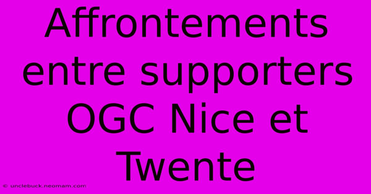 Affrontements Entre Supporters OGC Nice Et Twente