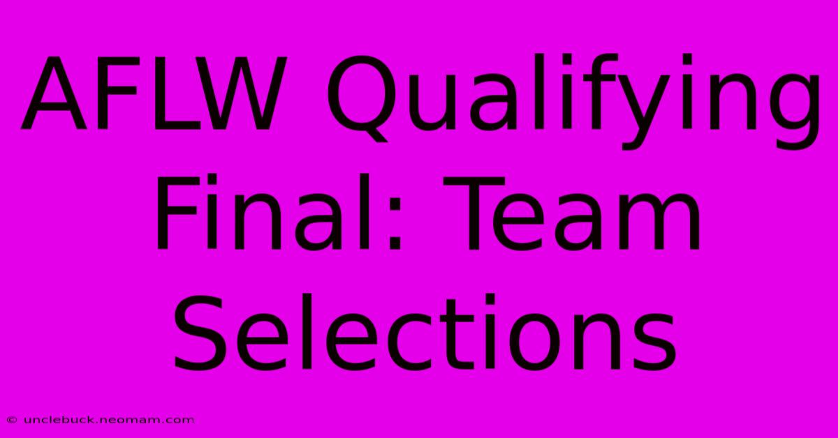 AFLW Qualifying Final: Team Selections