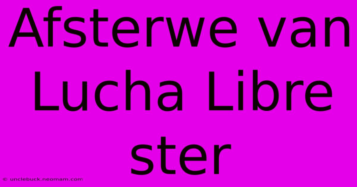 Afsterwe Van Lucha Libre Ster