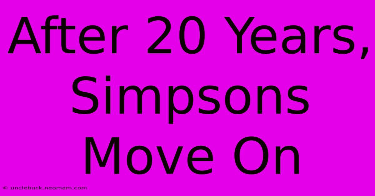 After 20 Years, Simpsons Move On