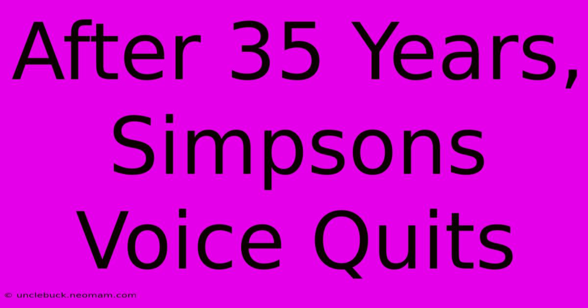 After 35 Years, Simpsons Voice Quits