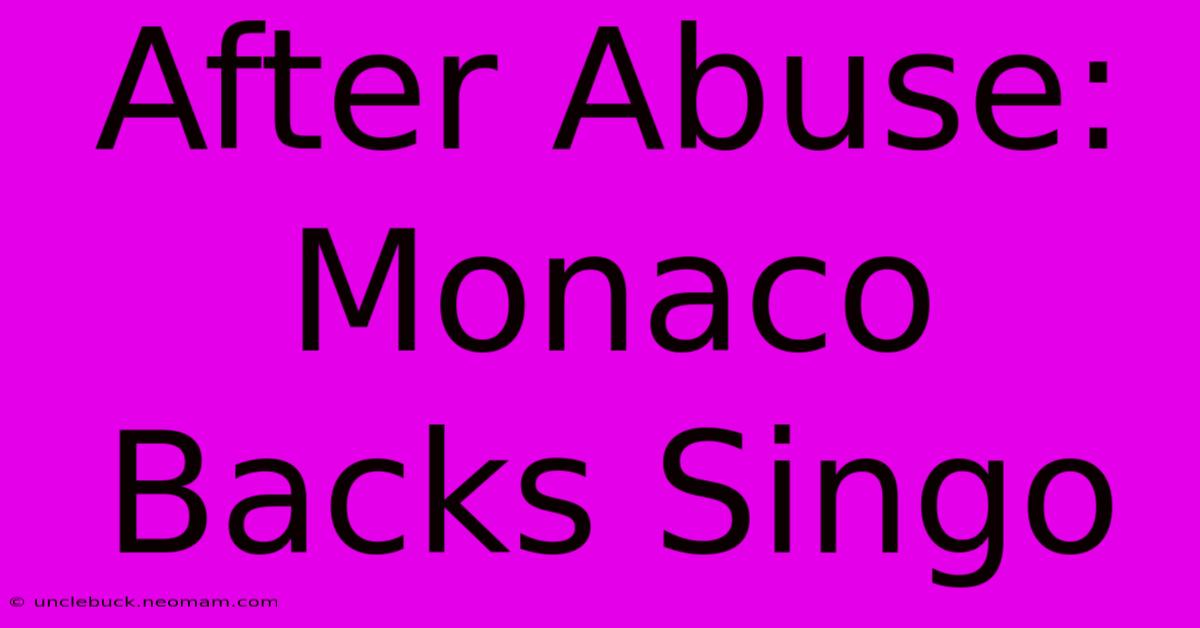 After Abuse: Monaco Backs Singo