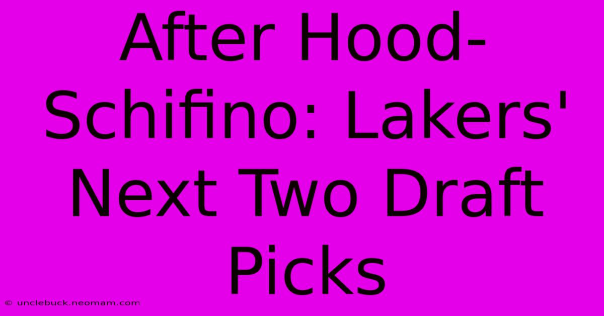 After Hood-Schifino: Lakers' Next Two Draft Picks