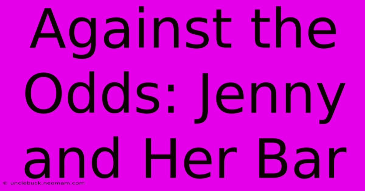 Against The Odds: Jenny And Her Bar