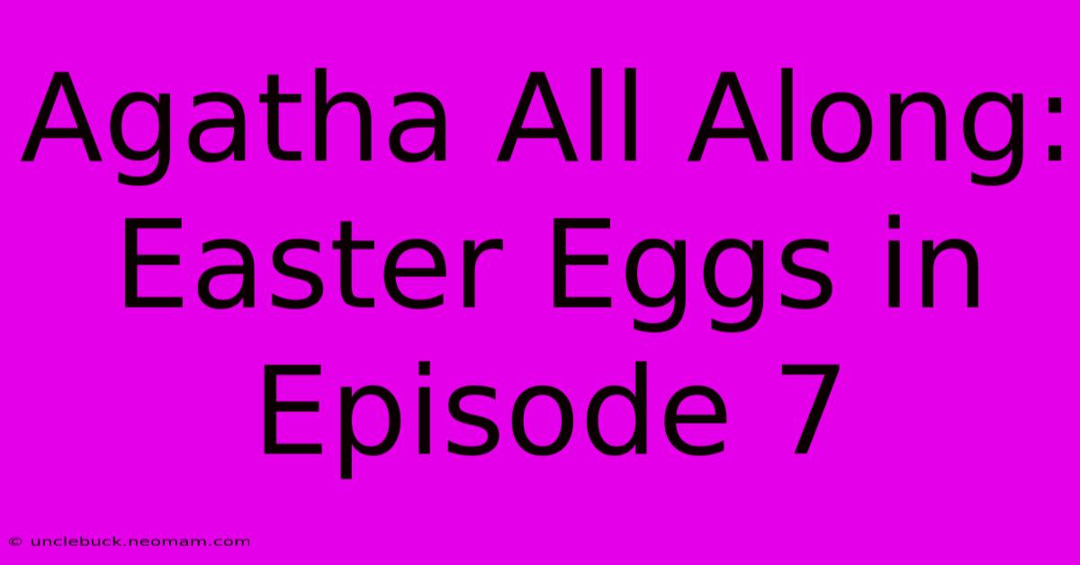 Agatha All Along: Easter Eggs In Episode 7