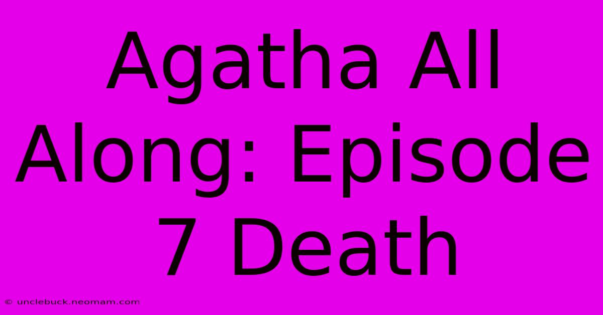 Agatha All Along: Episode 7 Death