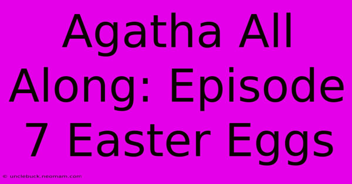 Agatha All Along: Episode 7 Easter Eggs